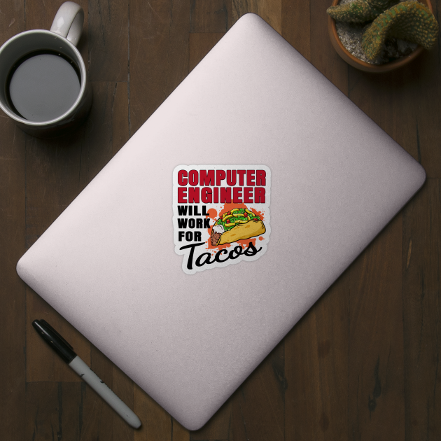 Computer Engineer Will Work For Tacos by jeric020290